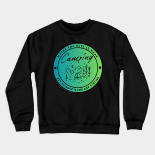 Camping - Where the Wifi is Wear but Connections are Strong Crewneck Sweatshirt